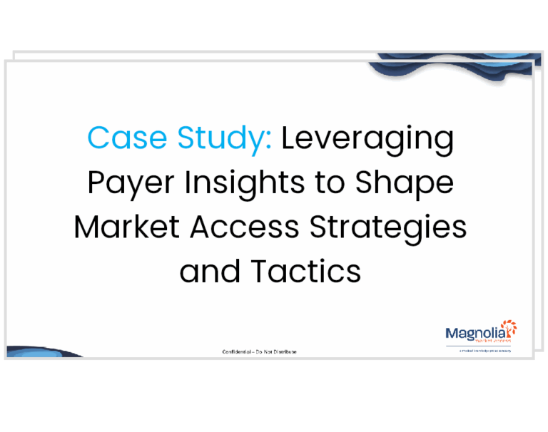 Case Study: Leveraging Payer Insights to Shape Market Access Strategies and Tactics